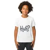 White Huh? Say That Again, front view — bold hand-lettered word Huh followed by a question mark in dark navy blue on a warm