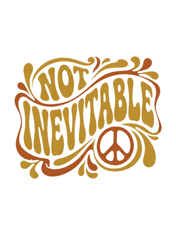 Not Inevitable Peace Retro Tee design — bold 70s psychedelic lettering reading Not Inevitable with a peace symbol, in gold