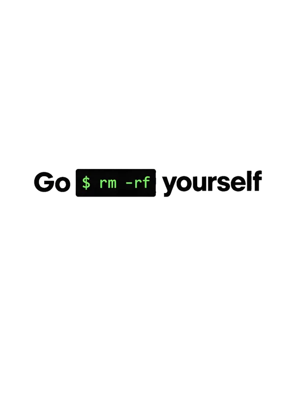 Go rm -rf Yourself Tee design — bold black text reading Go rm -rf Yourself with a terminal command block in green monospace